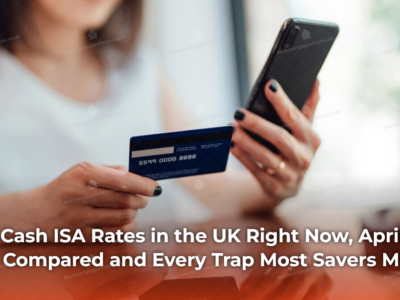 Best Cash ISA Rates in the UK Right Now, April 2026 Compared and Every Trap Most Savers Miss